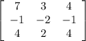 \left[\begin{array}{ccc}7&3&4\\-1&-2&-1\\4&2&4\\\end{array}\right]\\