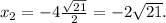 x_2 = -4\frac{\sqrt{21}}{2} = -2\sqrt{21}.