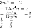 3m^4 = -2\\-12m^4n = x\\-\frac{3m^4n}{12m^4n} = -\frac2x\\\frac14 = \frac2x\\x = 8