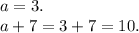 a = 3. \\ a + 7 = 3 + 7 = 10. \\ \\