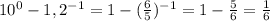 10^0 - 1,2^{-1} = 1 - (\frac{6}{5})^{-1} = 1- \frac{5}{6} =\frac{1}{6}