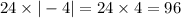 24 \times | - 4| = 24 \times 4 = 96