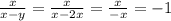 \frac{x}{x - y} = \frac{x}{x - 2x} = \frac{x}{ - x} = - 1