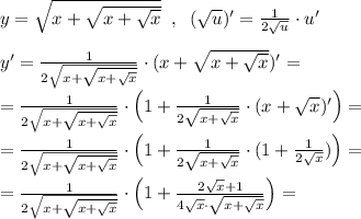 y=\sqrt{x+\sqrt{x+\sqrt{x}}}\; \; ,\; \; (\sqrt{u})'=\frac{1}{2\sqrt{u}}\cdot u'\\\\y'=\frac{1}{2\sqrt{x+\sqrt{x+\sqrt{x}}}}\cdot (x+\sqrt{x+\sqrt{x}})'=\\\\=\frac{1}{2\sqrt{x+\sqrt{x+\sqrt{x}}}}\cdot \Big (1+\frac{1}{2\sqrt{x+\sqrt{x}}}\cdot (x+\sqrt{x})'\Big )=\\\\=\frac{1}{2\sqrt{x+\sqrt{x+\sqrt{x}}}}\cdot \Big (1+\frac{1}{2\sqrt{x+\sqrt{x}}}\cdot (1+\frac{1}{2\sqrt{x}})\Big )=\\\\= \frac{1}{2\sqrt{x+\sqrt{x+\sqrt{x}}}}\cdot \Big (1+\frac{2\sqrt{x}+1}{4\sqrt{x}\cdot \sqrt{x+\sqrt{x}}}\Big )=