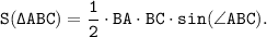 \tt S(\Delta ABC)=\dfrac{1}{2} \cdot BA \cdot BC \cdot sin(\angle ABC).