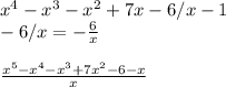 x^{4} -x^{3} -x^{2} +7x-6/x-1\\-6/x=-\frac{6}{x} \\\\\frac{x^{5}-x^{4}-x^{3}+7x^{2}-6-x}{x}