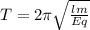 T = 2\pi \sqrt{\frac{lm}{Eq} }