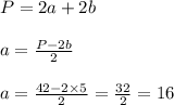 P = 2a + 2b \\ \\ a = \frac{P- 2b}{2} \\ \\ a = \frac{42 - 2 \times 5}{2} = \frac{32}{2} = 16