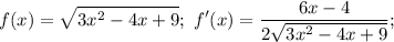 \displaystyle f(x)=\sqrt{3x^2-4x+9};\ f'(x)=\frac{6x-4}{2\sqrt{3x^2-4x+9}};