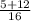 \frac{5+12}{16}