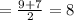 = \frac{9 + 7}{2} = 8