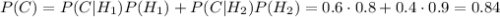 P(C)=P(C|H_1)P(H_1)+P(C|H_2)P(H_2)=0.6\cdot0.8+0.4\cdot0.9=0.84