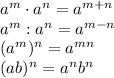 a^m\cdot a^n=a^{m+n}\\a^m:a^n=a^{m-n}\\(a^m)^n=a^{mn}\\(ab)^n=a^nb^n