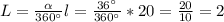 L=\frac{\alpha}{360\textdegree}l=\frac{36\textdegree}{360\textdegree}*20=\frac{20}{10}=2