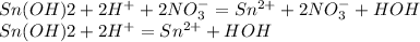 Sn(OH)2 + 2H^{+} + 2NO_{3} ^{-} = Sn^{2+} + 2NO_{3} ^{-} + HOH\\Sn(OH)2 + 2H^{+} = Sn^{2+} + HOH