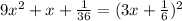 9x^2+x+\frac{1}{36}=(3x+\frac{1}{6})^2