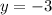 y= - 3