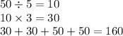 50 \div 5 = 10 \\ 10 \times 3 = 30 \\ 30 + 30 + 50 + 50 = 160 \: \\