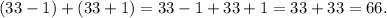 (33 - 1) + (33 + 1) = 33 - 1 + 33 + 1 = 33 + 33 = 66.