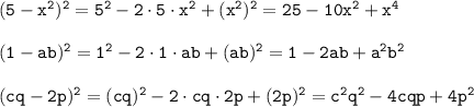 \tt (5-x^2)^2=5^2-2\cdot 5\cdot x^2+(x^2)^2=25-10x^2+x^4\\\\ (1-ab)^2=1^2-2\cdot 1\cdot ab+(ab)^2=1-2ab+a^2b^2\\\\ (cq-2p)^2=(cq)^2-2\cdot cq\cdot 2p+(2p)^2=c^2q^2-4cqp+4p^2