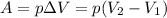 \displaystyle A=p\Delta V=p(V_2-V_1)