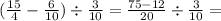 ( \frac{15}{4} - \frac{6}{10} ) \div \frac{3}{10} = \frac{75 - 12}{20} \div \frac{3}{10} =