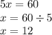 5x = 60 \\ x = 60 \div 5 \\ x = 12