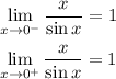 \displaystyle \lim_{x \to 0^-} \frac{x}{\sin x}=1\\ \\ \lim_{x \to 0^+}\frac{x}{\sin x}=1