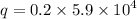 q = 0.2 \times 5.9 \times {10}^{4}