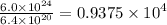 \frac{6.0 \times {10}^{24} }{6.4 \times {10}^{20} } = 0.9375 \times {10}^{4}