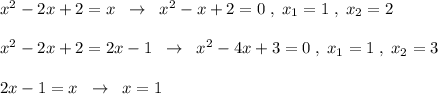 x^2-2x+2=x\; \; \to \; \; x^2-x+2=0\; ,\; x_1=1\; ,\; x_2=2\\\\x^2-2x+2=2x-1\; \; \to \; \; x^2-4x+3=0\; ,\; x_1=1\; ,\; x_2=3\\\\2x-1=x\; \; \to \; \; x=1