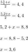 \frac{5\frac{1}{5}+x} {2}=4,4\\\\\frac{5,2+x}{2}=4,4\\\\5,2+x=8,8\\\\x=8,8-5,2\\\\x=3,6