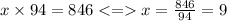 x \times 94 = 846 < = x = \frac{846}{94} = 9