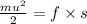 \frac{m {u}^{2} }{2} = f \times s