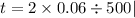 t = 2 \times 0.06 \div 500|