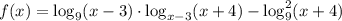 f(x)=\log_9(x-3)\cdot \log_{x-3}(x+4)- \log^2_9(x+4)