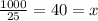 \frac{1000}{25} = 40 = x