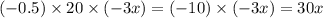 ( - 0.5) \times 20 \times ( - 3x) = ( - 10) \times ( - 3x) = 30x \\