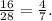 \frac{16}{28} =\frac{4}{7} .