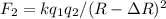 F_{2}=kq_{1}q_{2}/(R-\Delta R)^2