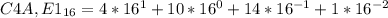 C4A,E1_{16} = 4*16^{1}+10*16^{0}+14*16^{-1}+1*16^{-2}