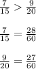 \frac{7}{15} \frac{9}{20} \\ \\ \frac{7}{15} = \frac{28}{60} \\ \\ \frac{9}{20} = \frac{27}{60}