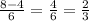 \frac{8-4}{6} = \frac{4}{6} = \frac{2}{3}