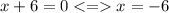 x + 6 = 0 < = x = - 6