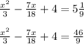 \frac{x^2}{3}-\frac{7x}{18}+4=5\frac{1}{9}\\\\\frac{x^2}{3}-\frac{7x}{18}+4=\frac{46}{9}