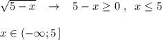 \sqrt{5-x}\; \; \; \to \; \; \; 5-x\geq 0\; ,\; \; x\leq 5\\\\x\in (-\infty ;5\, ]