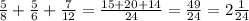 \frac{5}{8} + \frac{5}{6} + \frac{7}{12} = \frac{15 + 20 + 14}{24} = \frac{49}{24} = 2 \frac{1}{24}