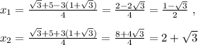 x_1=\frac{\sqrt3+5-3(1+\sqrt3)}{4}=\frac{2-2\sqrt3}{4}=\frac{1-\sqrt3}{2}\; ,\\\\x_2=\frac{\sqrt3+5+3(1+\sqrt3)}{4}=\frac{8+4\sqrt3}{4}=2+\sqrt3