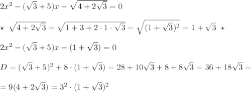 2x^2-(\sqrt3+5)x-\sqrt{4+2\sqrt3}=0\\\\\star \; \sqrt{4+2\sqrt3}=\sqrt{1+3+2\cdot 1\cdot \sqrt3}=\sqrt{(1+\sqrt3)^2}=1+\sqrt3\; \star \\\\2x^2-(\sqrt3+5)x-(1+\sqrt3)=0\\\\D=(\sqrt3+5)^2+8\cdot (1+\sqrt3)=28+10\sqrt3+8+8\sqrt3=36+18\sqrt3=\\\\=9(4+2\sqrt3)=3^2\cdot (1+\sqrt3)^2