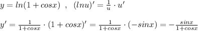 y=ln(1+cosx)\; \; ,\; \; (lnu)'=\frac{1}{u}\cdot u'\\\\y'=\frac{1}{1+cosx}\cdot (1+cosx)'=\frac{1}{1+cosx}\cdot (-sinx)=-\frac{sinx}{1+cosx}